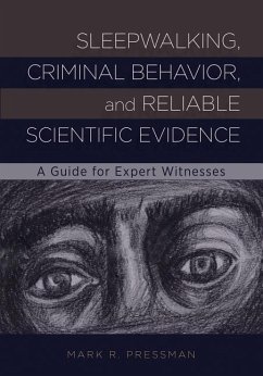 Sleepwalking, Criminal Behavior, and Reliable Scientific Evidence: A Guide for Expert Witnesses - Pressman, Mark R.