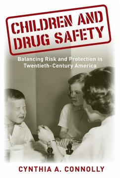 Children and Drug Safety: Balancing Risk and Protection in Twentieth-Century America - Connolly, Cynthia A.