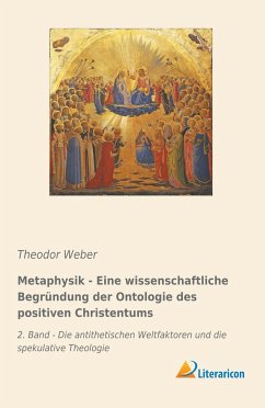 Metaphysik - Eine wissenschaftliche Begründung der Ontologie des positiven Christentums - Weber, Theodor