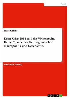 Krim-Krise 2014 und das Völkerrecht. Keine Chance der Geltung zwischen Machtpolitik und Geschichte? - Gohlke, Lasse