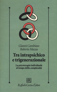 Tra intrapsichico e trigenerazionale. La psicoterapia individuale al tempo della complessità - Cambiaso, Gianni; Mazza, Roberto