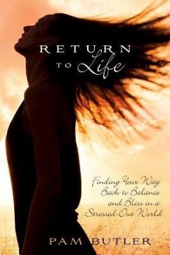 Return to Life: Finding Your Way Back to Balance and Bliss in a Stressed-Out World - Butler, Pam