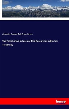 The TelephoneA lecture entitled Researches in Electric Telephony - Bell, Alexander Graham;Bolton, Frank