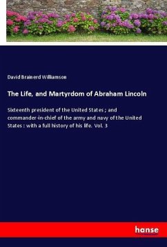 The Life, and Martyrdom of Abraham Lincoln - Williamson, David Brainerd