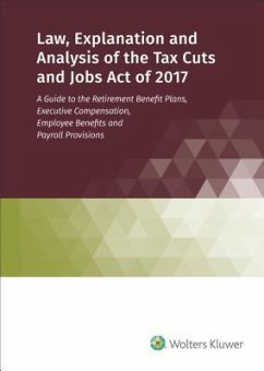 Law, Explanation and Analysis of the Tax Cuts and Jobs Act of 2017 - Staff, Wolters Kluwer Editorial