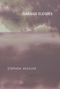 The Garage Elegies - Kessler, Stephen