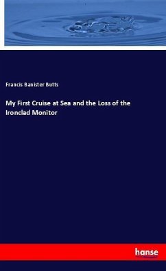 My First Cruise at Sea and the Loss of the Ironclad Monitor - Butts, Francis Banister