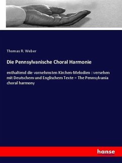 Die Pennsylvanische Choral Harmonie - Weber, Thomas R.