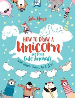 How to Draw a Unicorn and Other Cute Animals with Simple Shapes in 5 Steps - Mayo, Lulu