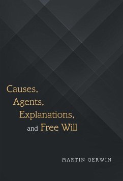 Causes, Agents, Explanations, and Free Will - Gerwin, Martin