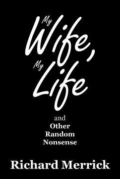 My Wife, My Life and Other Random Nonsense - Merrick, Richard