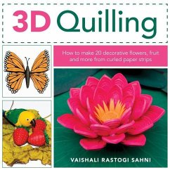 3D Quilling: How to Make 20 Decorative Flowers, Fruit and More from Curled Paper Strips - Sahni, Vaishali Rastogi
