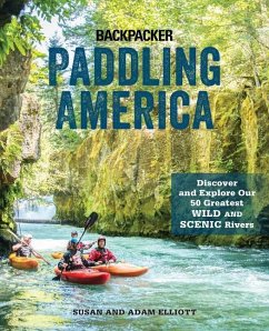 Paddling America: Discover and Explore Our 50 Greatest Wild and Scenic Rivers - Elliott, Susan; Elliott, Adam