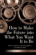 How to Make the Future into What You... - Bild 1
