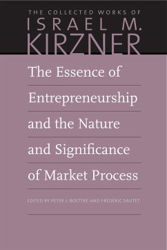 The Essence of Entrepreneurship and the Nature and Significance of Market Process - Kirzner, Israel M