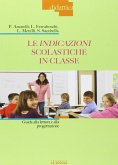 Le indicazioni scolastiche in classe. Guida alla lettura e alla progettazione Le indicazioni scolastiche in classe. Guida alla lettura e alla progettazione