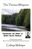 The Thoreau Whisperer: Channeling the Spirit of Henry David Thoreau Volume 1