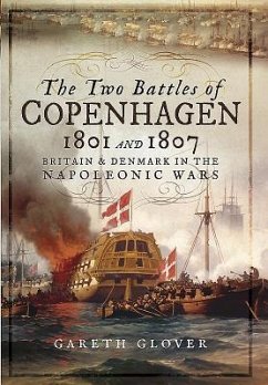 The Two Battles of Copenhagen 1801 and 1807: Britain and Denmark in the Napoleonic Wars - Glover, Gareth