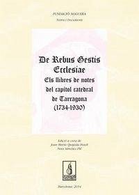 De Rebus Gestis Ecclesiae : Els llibres de notes del capítol catedral de Tarragona (1734-1930) - Quijada Bosch, Joan Maria; Sánchez Pié, Neus
