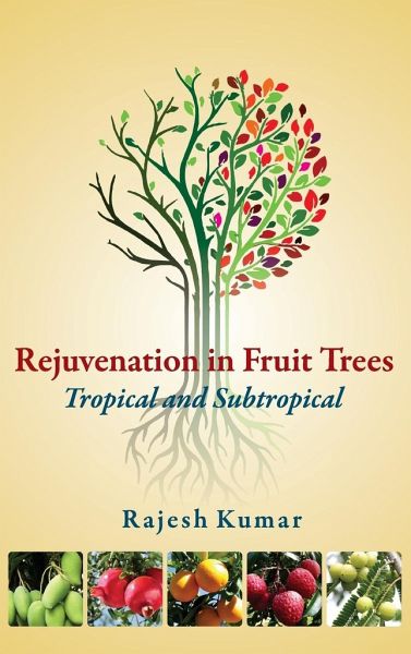 Rejuvenation in Fruit Trees: Tropical and Subtropical: Tropical and Subtropical Rejuvenation in Fruit Trees: Tropical and Subtropical: Tropical and Subtropical