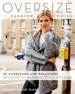 Oversize Fashion Knits: 26 Cardigans and Pullovers Designed to Maximize Style and Ease - Gmbh, Frechverlag