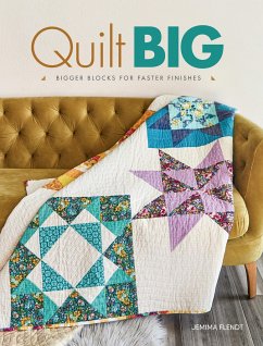 Quilt Big: Bigger Blocks for Faster Finishes - Flendt, Jemima