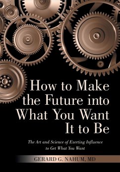 How to Make the Future into What You Want It to Be - Nahum, Gerard G