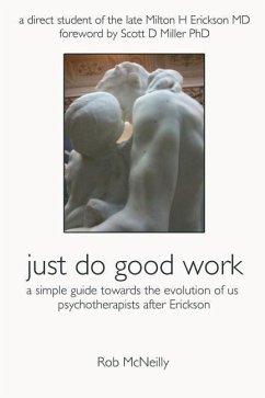 Just Do Good Work: A Simple Guide Towards the Evolution Of Us Psychotherapists After Erickson - McNeilly, Rob