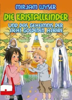 Die Kristallkinder und das Geheimnis der acht goldenen Haare - Wyser, Mirjam