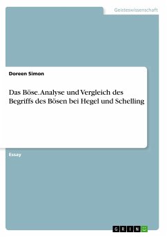 Das Böse. Analyse und Vergleich des Begriffs des Bösen bei Hegel und Schelling