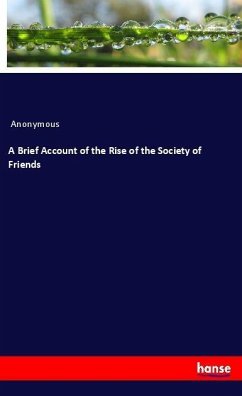 A Brief Account of the Rise of the Society of Friends - Anonym