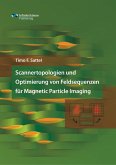 Scannertopologien und Optimierung von Feldsequenzen für Magnetic Particle Imaging Scannertopologien und Optimierung von Feldsequenzen für Magnetic Particle Imaging