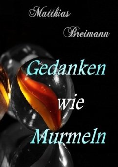 Gedanken wie Murmeln - Breimann, Matthias
