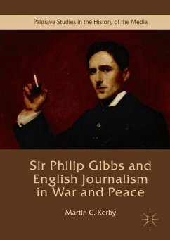 Sir Philip Gibbs and English Journalism in War and Peace - Kerby, Martin C.