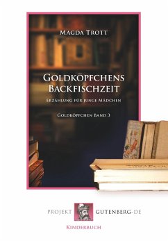 Goldköpfchens Backfischzeit - Trott, Magda