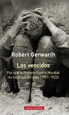 Los vencidos : por qué la Primera Guerra Mundial no concluyó del todo, 1917-1923