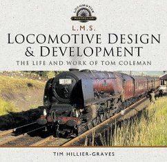 L M S Locomotive Design and Development: The Life and Work of Tom Coleman - Hillier-Graves, Tim