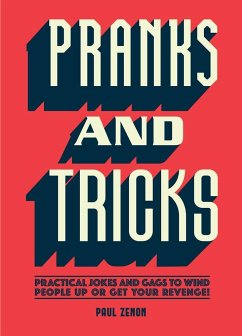 Pranks and Tricks: Practical Jokes and Gags to Wind People Up or Get Your Revenge! - Zenon, Paul