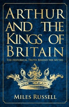Arthur and the Kings of Britain - Russell, Dr Miles