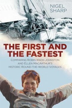The First and the Fastest: Comparing Robin Knox-Johnston and Ellen Macarthur's Round-The-World Voyages - Sharp, Nigel