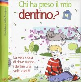 Chi ha preso il mio dentino? La vera storia di dove vanno i dentini una volta caduti Chi ha preso il mio dentino? La vera storia di dove vanno i dentini una volta caduti