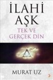 Ilahi Ask Tek ve Gercek Din