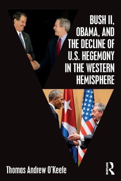 Bush II, Obama, and the Decline of U.S. Hegemony in the Western Hemisphere - O'Keefe, Thomas Andrew