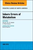 Inborn Errors of Metabolism, an Issue of Pediatric Clinics of North America, Volume 65-2