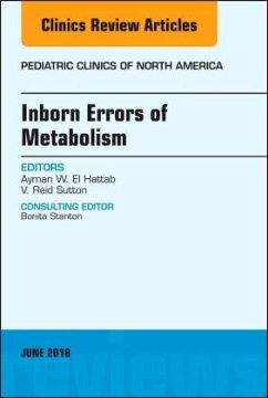 Inborn Errors of Metabolism, an Issue of Pediatric Clinics of North America: Volume 65-2 - Sutton, Vernon Reid, MD; El-Hattab, Ayman W., MD, FAAP, FACMG