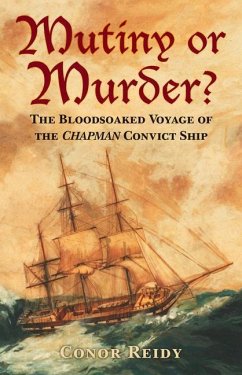 Mutiny or Murder?: The Bloodsoaked Voyage of the Chapman Convict Ship - Reidy, Conor
