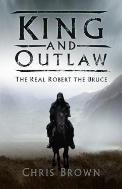 King and Outlaw: The Real Robert the Bruce - Brown, Chris