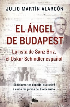 El ángel de Budapest : la lista de Sanz Briz, el Oskar Schindler español - Martín Alarcón, Julio