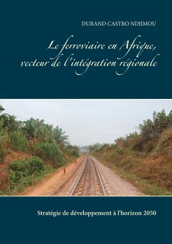 Le ferroviaire en Afrique, vecteur de l'intégration régionale - Ndjimou, Durand Castro