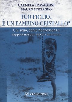 Tuo figlio, è un bambino cristallo? Chi sono, come riconoscerli e rapportarsi con questi bambini - Travaglini, Carmela; Stegagno, Mauro